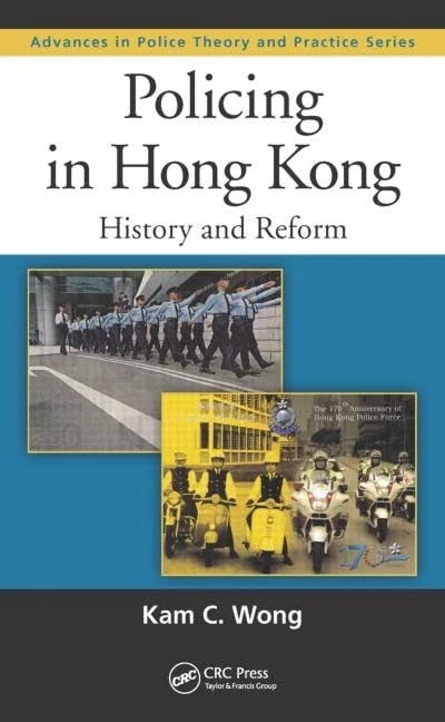 Policing in Hong Kong: History and Reform: 23 (Advances in Police Theory and Practice)