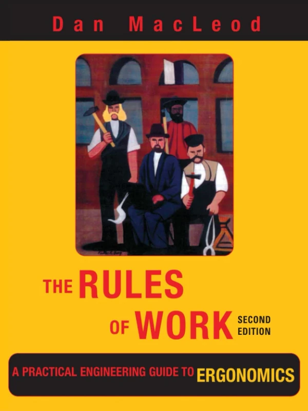 The Rules of Work: A Practical Engineering Guide to Ergonomics, Second Edition