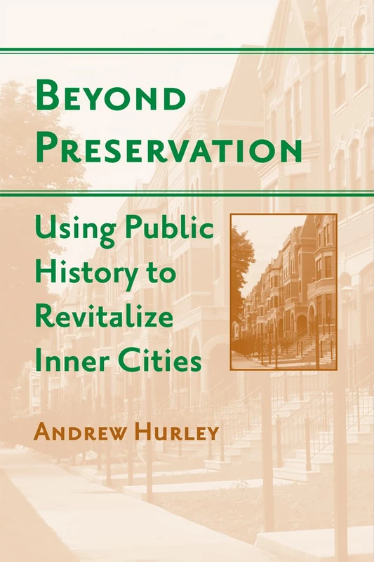 Beyond Preservation: Using Public History to Revitalize Inner Cities (Urban Life, Landscape and Policy) - Image 1