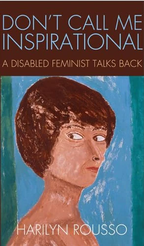 Don't Call Me Inspirational: A Disabled Feminist Talks Back - Image 1