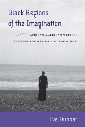 Black Regions of the Imagination: African American Writers between the Nation and the World