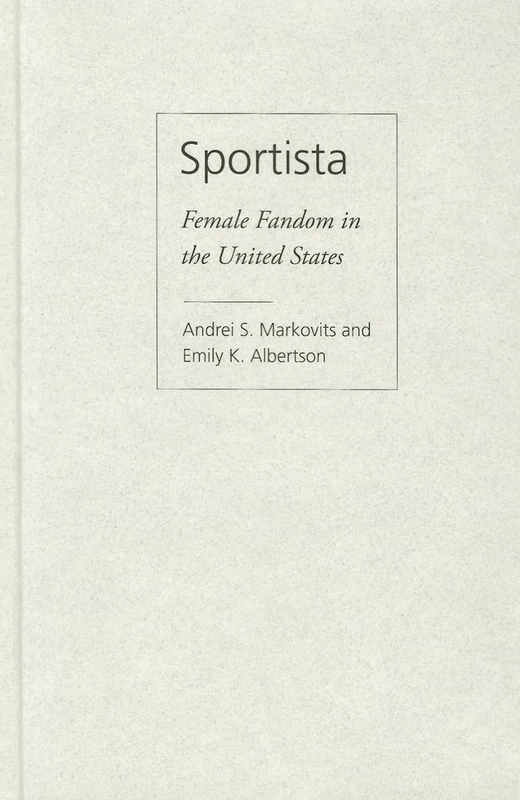 Sportista: Female Fandom in the United States (Politics History & Social Chan)