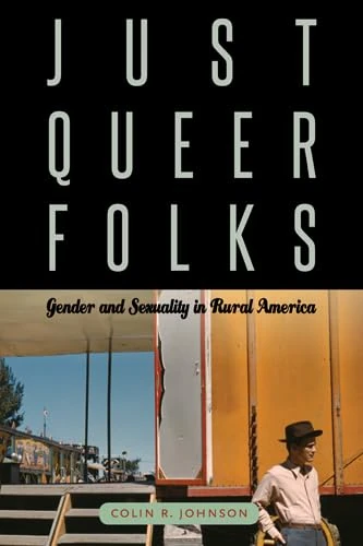 Just Queer Folks: Gender and Sexuality in Rural America (Sexuality Studies)