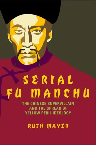 Serial Fu Manchu: The Chinese Supervillain and the Spread of Yellow Peril Ideology (Asian American History & Cultu) - Image 1