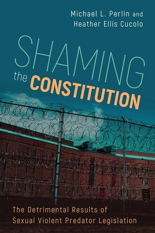Shaming the Constitution: The Detrimental Results of Sexual Violent Predator Legislation
