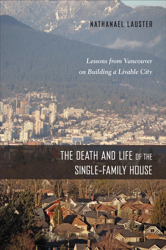 The Death and Life of the Single-Family House: Lessons from Vancouver on Building a Livable City (Urban Life, Landscape and Policy) - Image 1