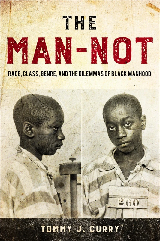 The Man-Not: Race, Class, Genre, and the Dilemmas of Black Manhood - Image 1