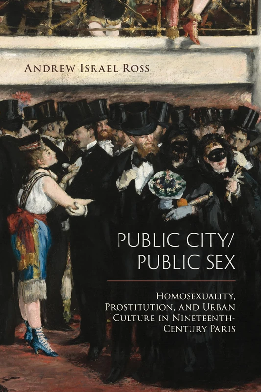 Public City/Public Sex: Homosexuality, Prostitution, and Urban Culture in Nineteenth-Century Paris (Sexuality Studies) - Image 1