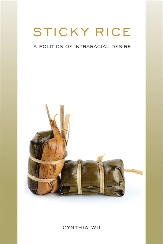 Sticky Rice: A Politics of Intraracial Desire: A Politics of Intraracial Desire (Asian American History & Cultu) - Image 1