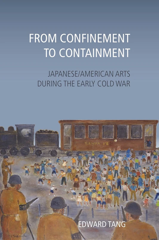 From Confinement to Containment: Japanese/American Arts during the Early Cold War (Asian American History & Cultu) - Image 1