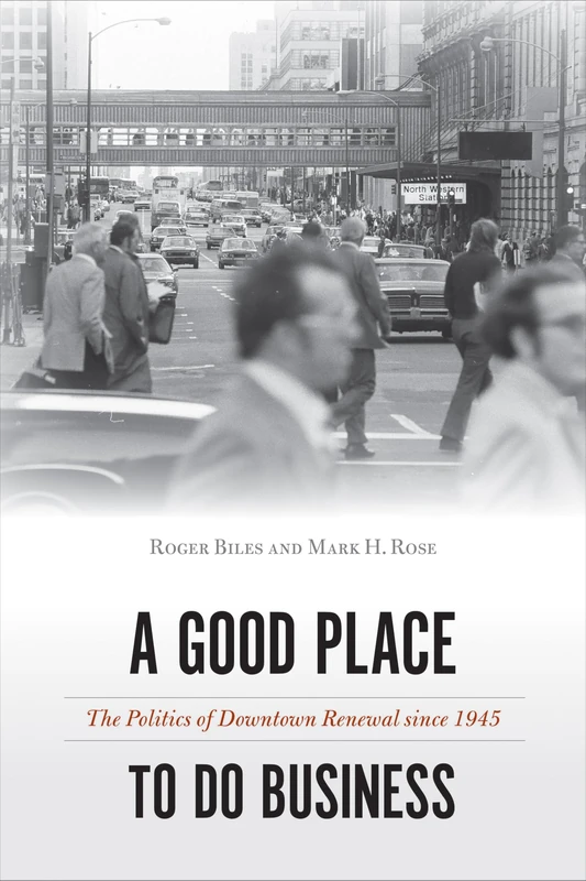 A Good Place to Do Business: The Politics of Downtown Renewal since 1945 (Urban Life, Landscape and Policy) - Image 1