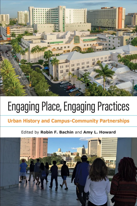 Engaging Place, Engaging Practices: Urban History and Campus-Community Partnerships (History and the Public)