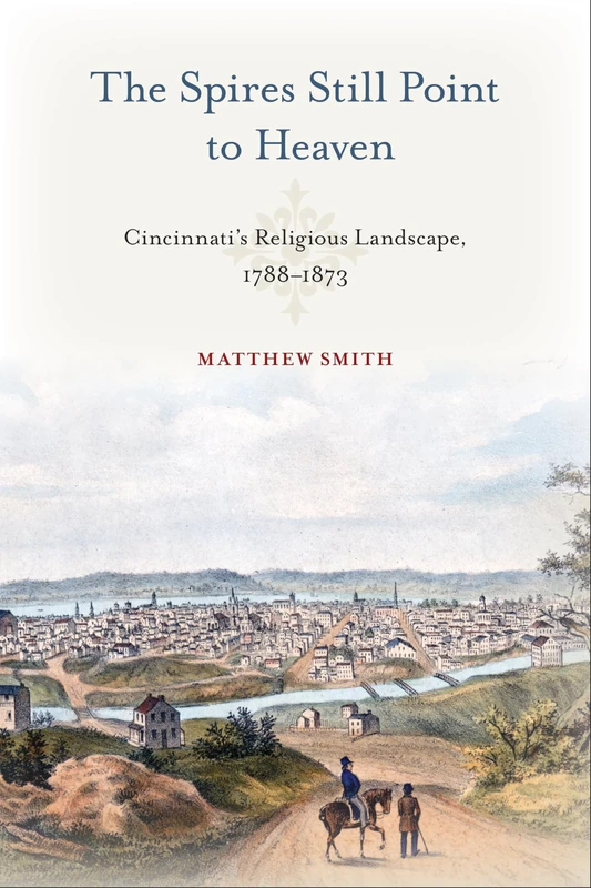 The Spires Still Point to Heaven: Cincinnati's Religious Landscape, 1788–1873 (Urban Life, Landscape and Policy) - Image 1