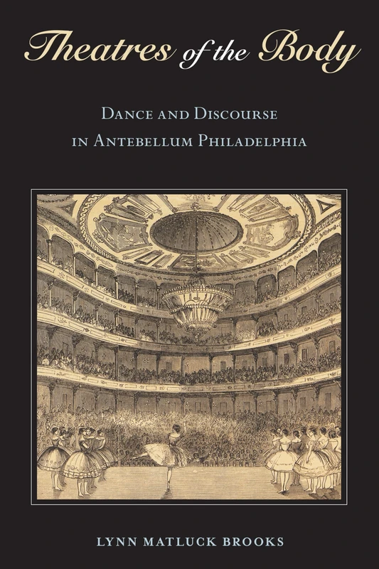 Theatres of the Body: Dance and Discourse in Antebellum Philadelphia
