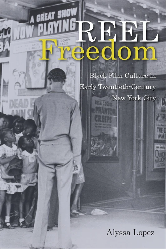 Reel Freedom: Black Film Culture in Early Twentieth-Century New York City (Urban Life, Landscape and Policy)