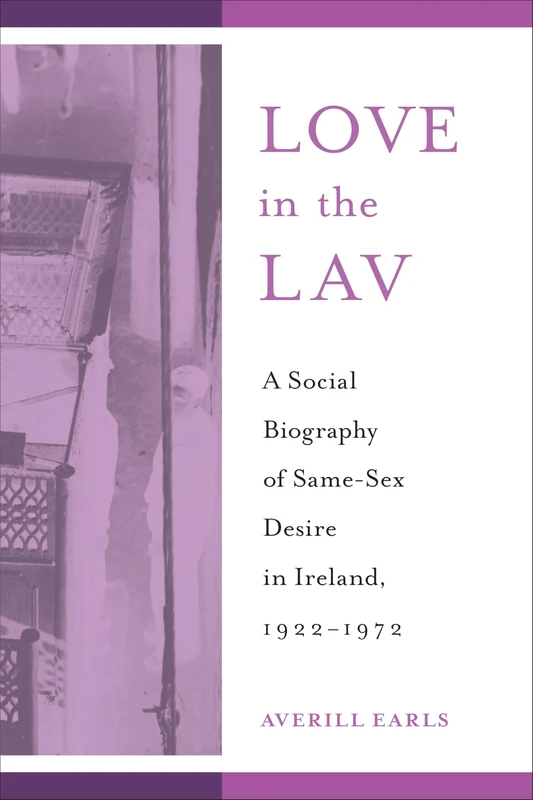 Love in the Lav: A Social Biography of Same-Sex Desire in Ireland, 1922-1972 (Sexuality Studies) - Image 1