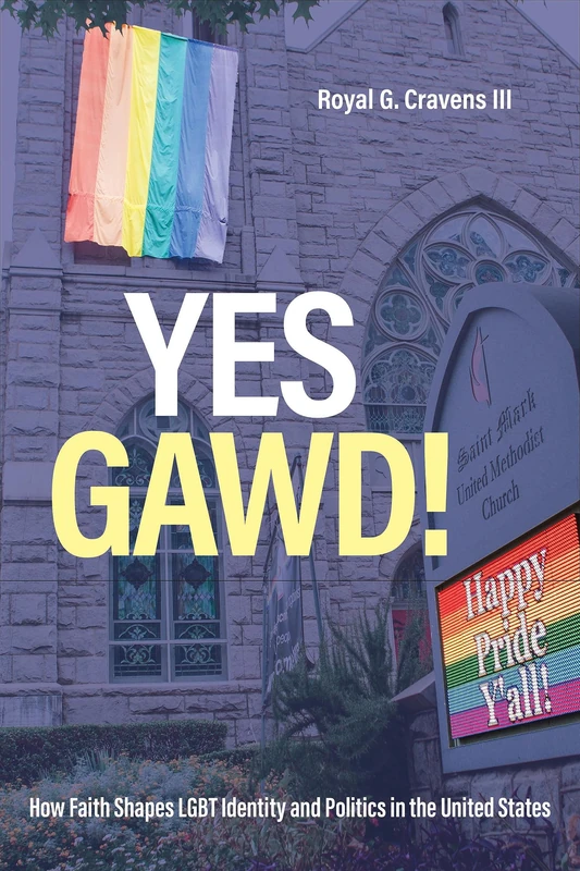 Yes Gawd!: How Faith Shapes LGBT Identity and Politics in the United States (Religious Engagement in Democratic Politics)