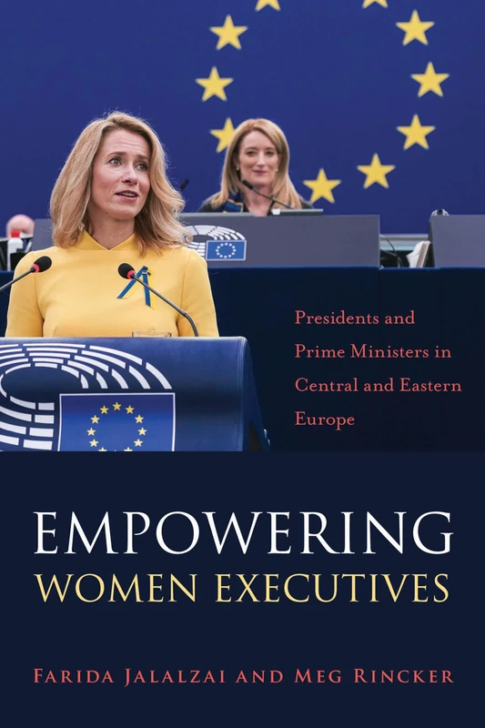 Empowering Women Executives: Presidents and Prime Ministers in Central and Eastern Europe