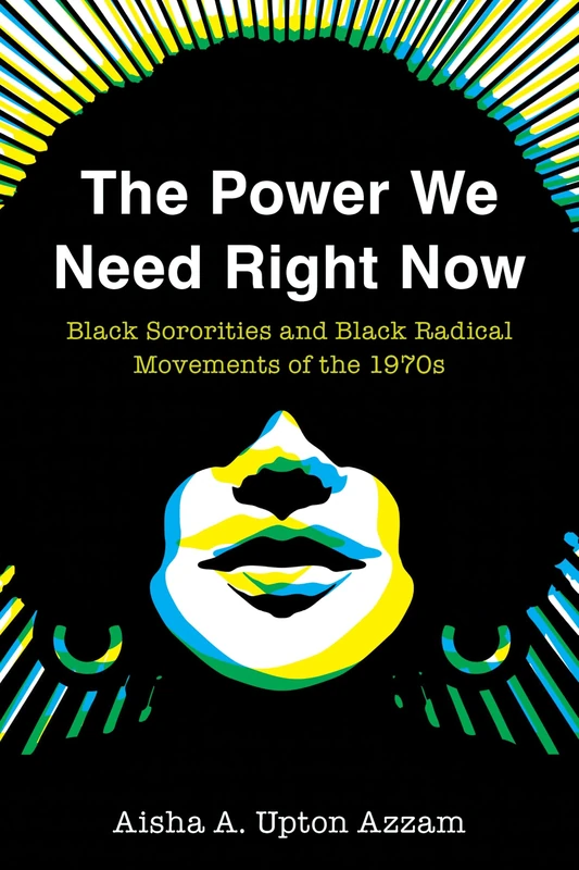 The Power We Need Right Now: Black Sororities and Black Radical Movements of the 1970s