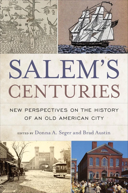 Salem's Centuries: New Perspectives on the History of an Old American City (History and the Public)
