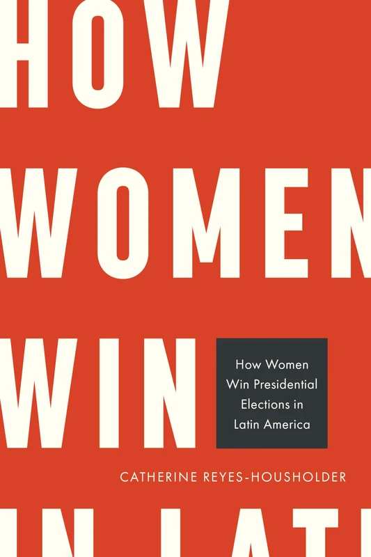 How Women Win Presidential Elections in Latin America