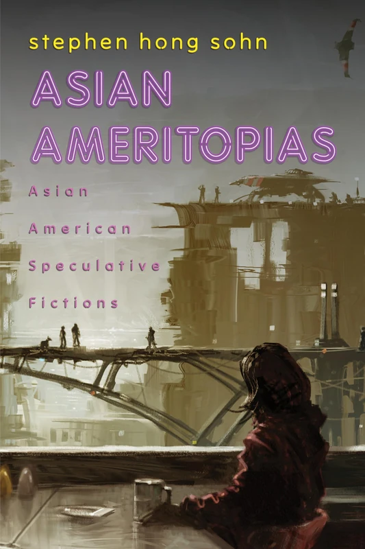 Asian Ameritopias: Asian American Speculative Fictions