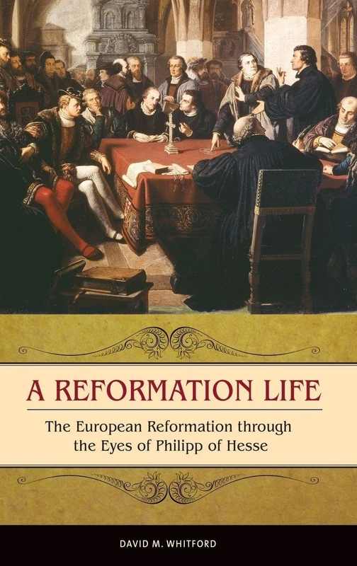 Praeger - A Reformation Life: Philipp of Hesse History Book