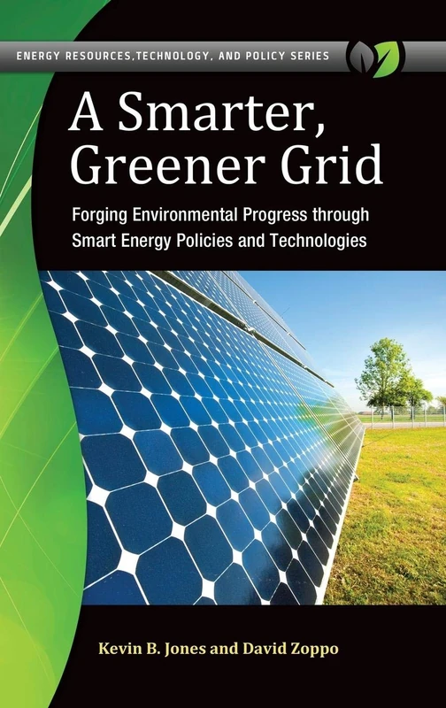 A Smarter, Greener Grid: Forging Environmental Progress through Smart Energy Policies and Technologies (Energy Resources, Technology, and Policy)