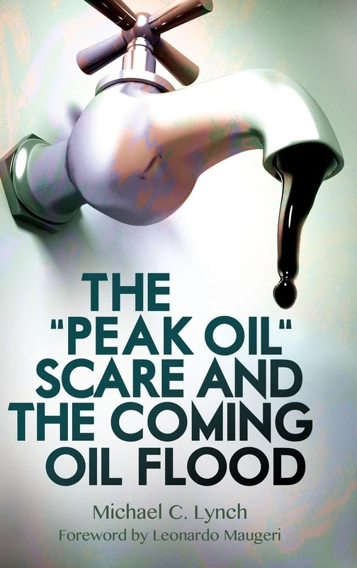 The Peak Oil" Scare and the Coming Oil Flood"