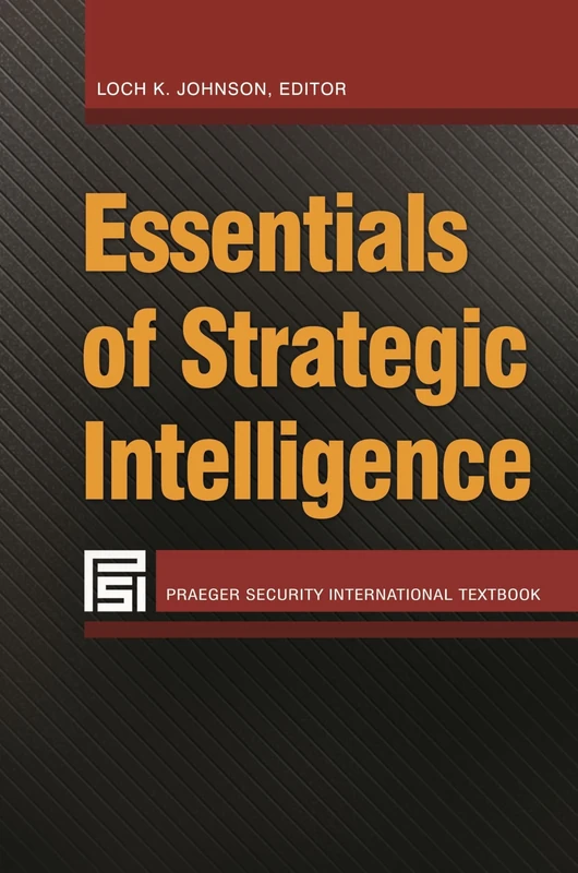 Essentials of Strategic Intelligence (Praeger Security International)