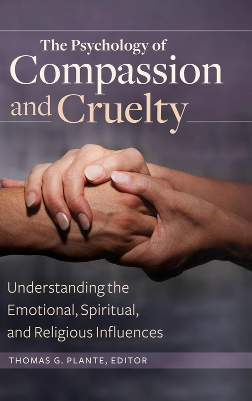 The Psychology of Compassion and Cruelty: Understanding the Emotional, Spiritual, and Religious Influences
