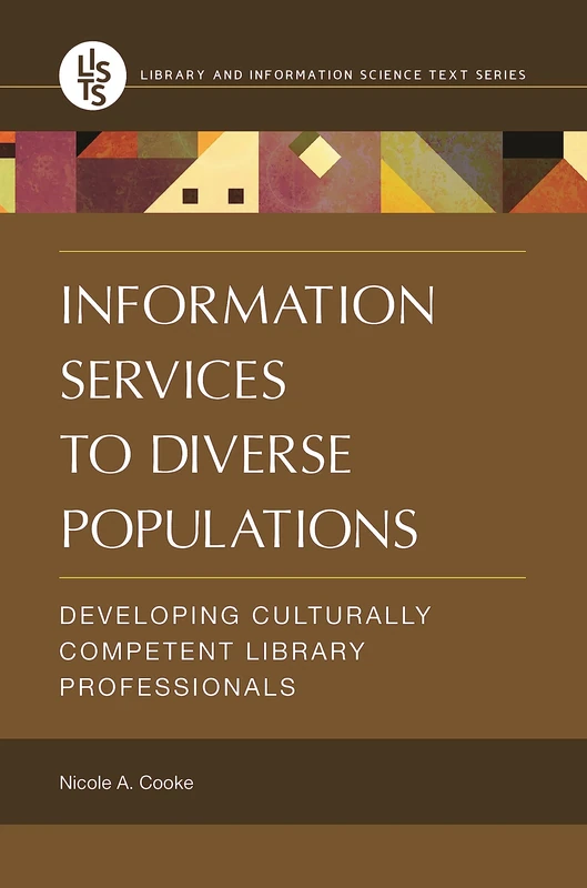 Information Services to Diverse Populations: Developing Culturally Competent Library Professionals (Library and Information Science Text Series)
