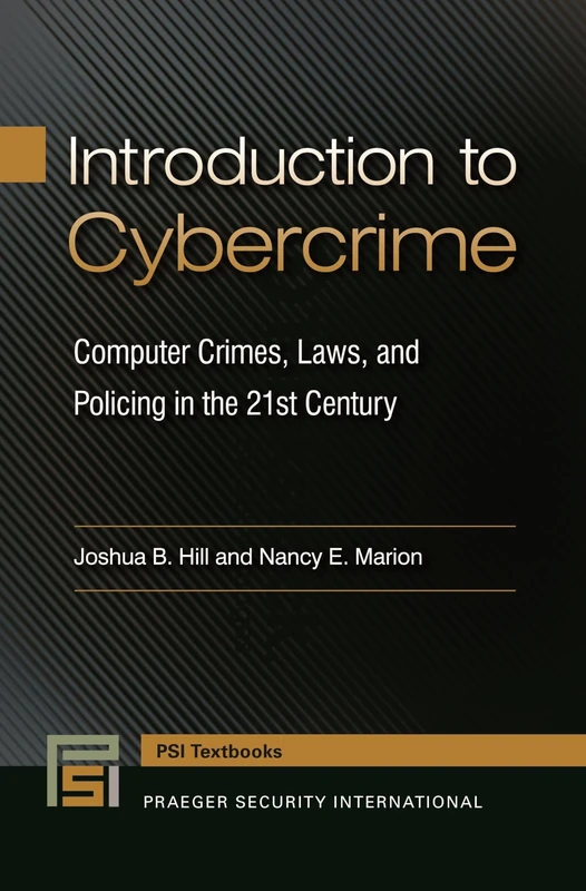 Introduction to Cybercrime: Computer Crimes, Laws, and Policing in the 21st Century (Praeger Security International Textbook)