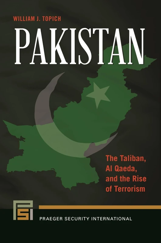 Pakistan: The Taliban, Al Qaeda, and the Rise of Terrorism (Praeger Security International)