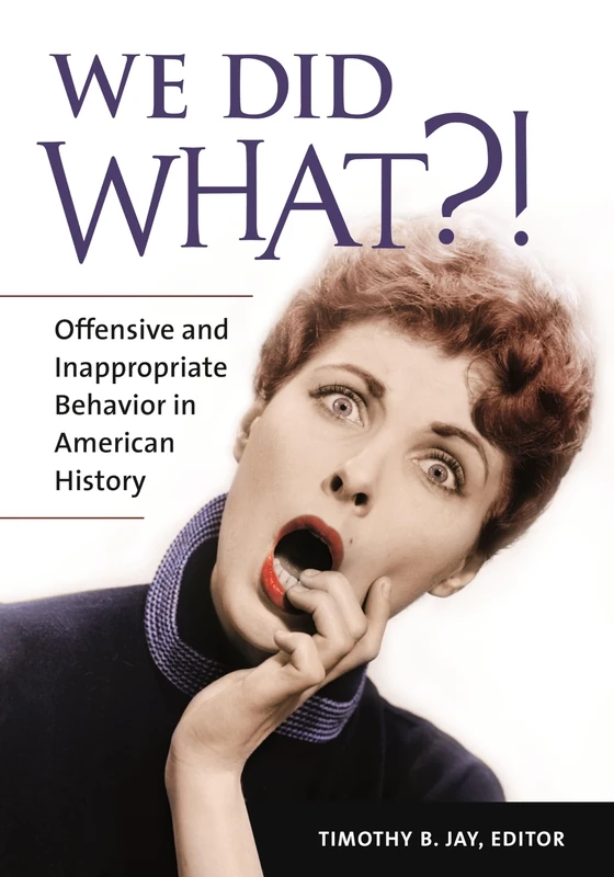 We Did What?!: Offensive and Inappropriate Behavior in American History - Image 1