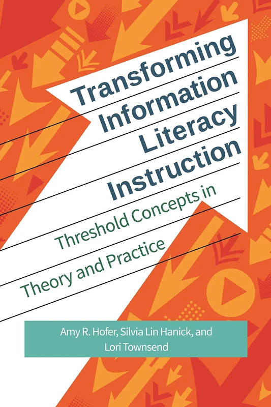 Transforming Information Literacy Instruction: Threshold Concepts in Theory and Practice - Image 1