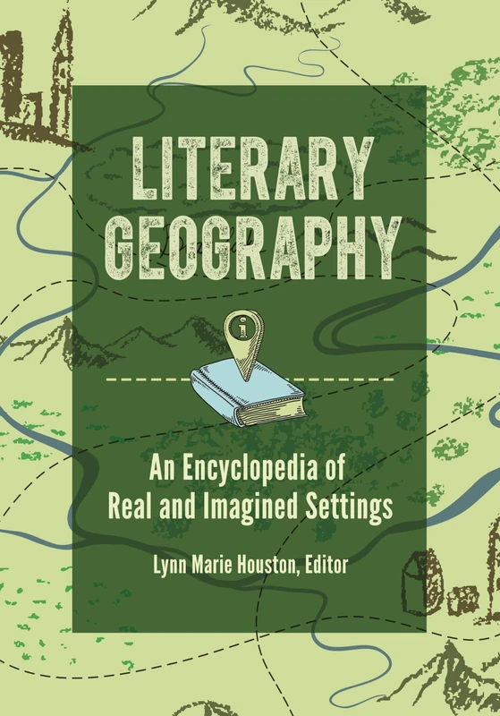 Literary Geography: An Encyclopedia of Real and Imagined Settings