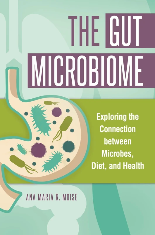 The Gut Microbiome: Exploring the Connection between Microbes, Diet, and Health