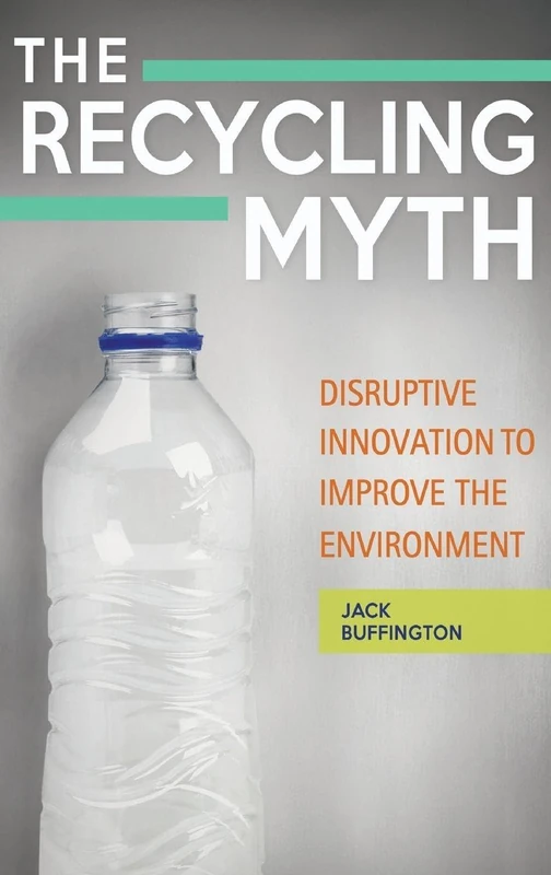The Recycling Myth: Disruptive Innovation to Improve the Environment