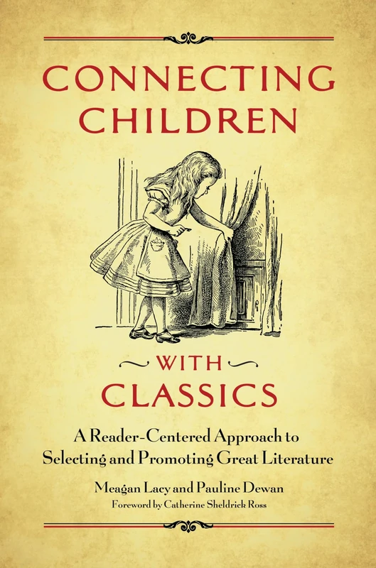 Connecting Children with Classics: A Reader-Centered Approach to Selecting and Promoting Great Literature