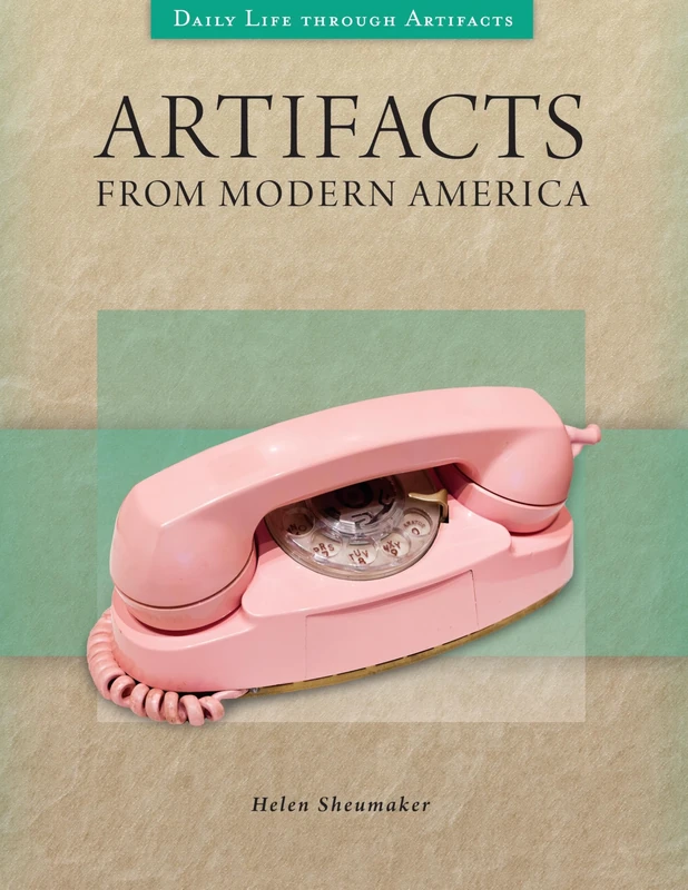 Artifacts from Modern America (Daily Life through Artifacts)