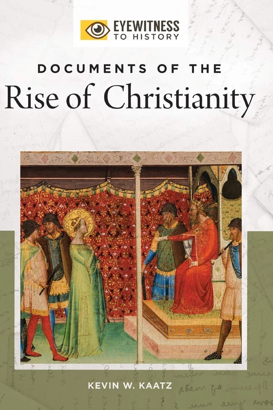 Documents of the Rise of Christianity (Eyewitness to History)