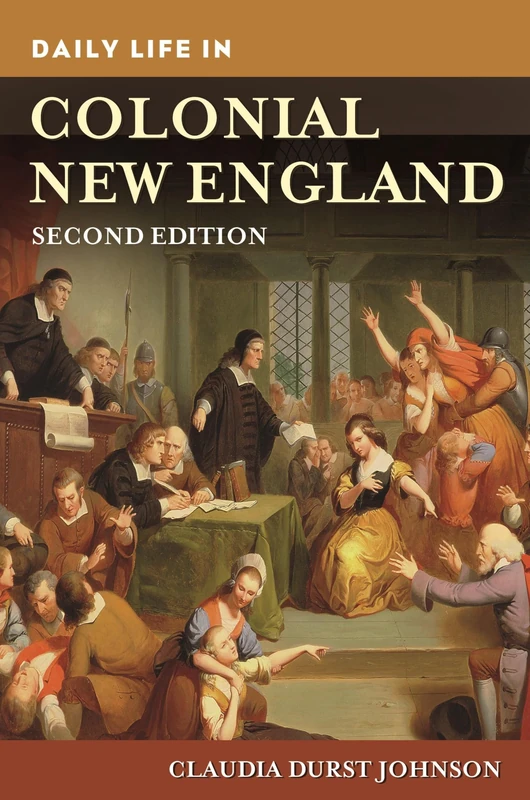 Daily Life in Colonial New England (The Greenwood Press Daily Life Through History Series)