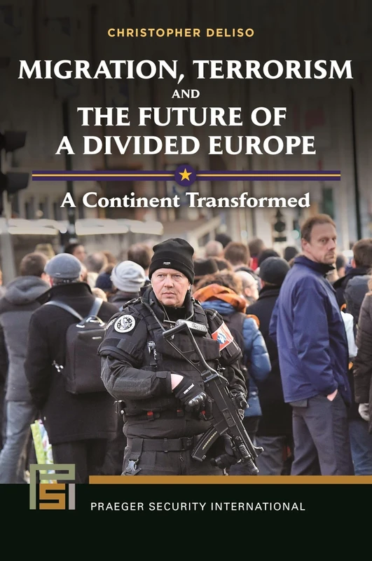 Migration, Terrorism, and the Future of a Divided Europe: A Continent Transformed (Praeger Security International) - Image 1