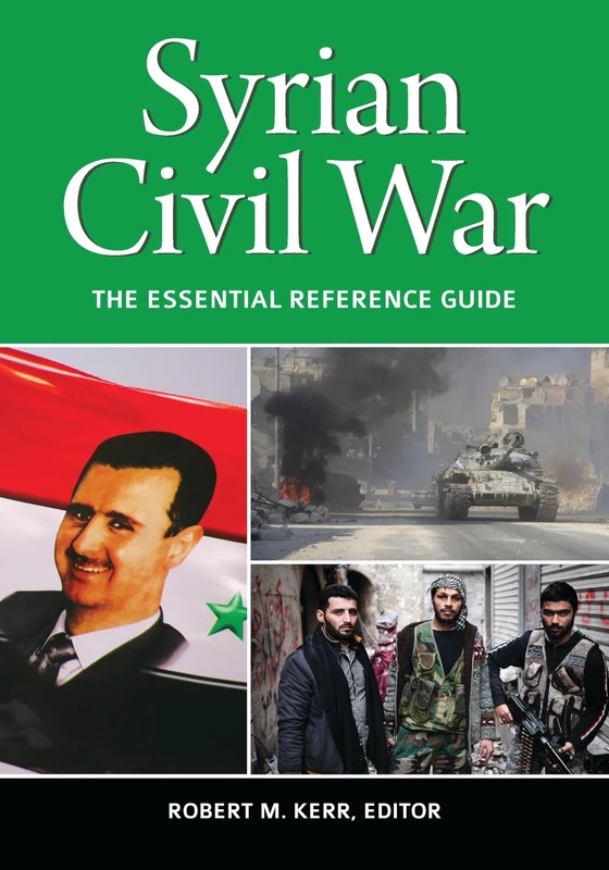 Syrian Civil War: The Essential Reference Guide