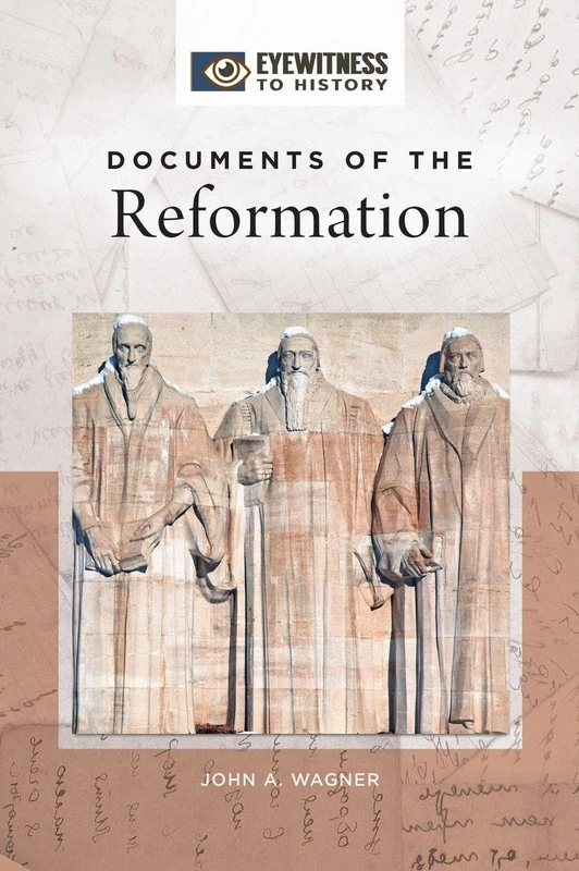 Documents of the Reformation (Eyewitness to History)