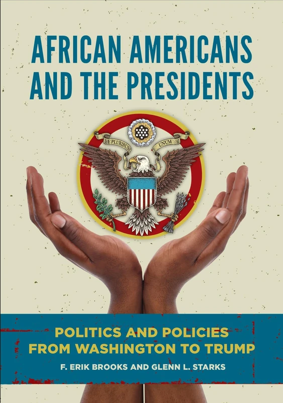 African Americans and the Presidents: Politics and Policies from Washington to Trump