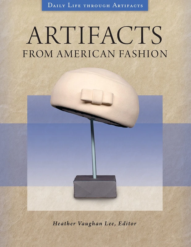 Artifacts from American Fashion: The 20th Century in 50 Essential Objects (Daily Life through Artifacts)