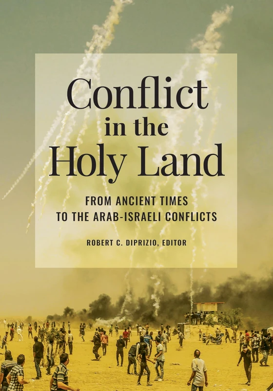 Conflict in the Holy Land: From Ancient Times to the Arab-Israeli Conflicts