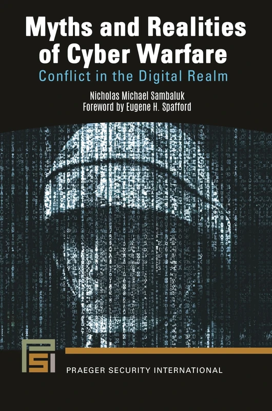 Myths and Realities of Cyber Warfare: Conflict in the Digital Realm (Praeger Security International)